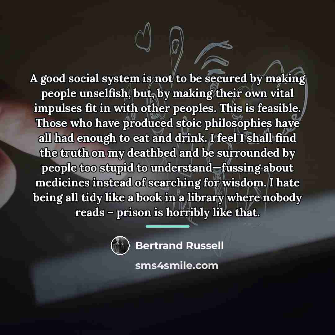 “A good social system is not to be secured by…” quote by Bertrand Russell