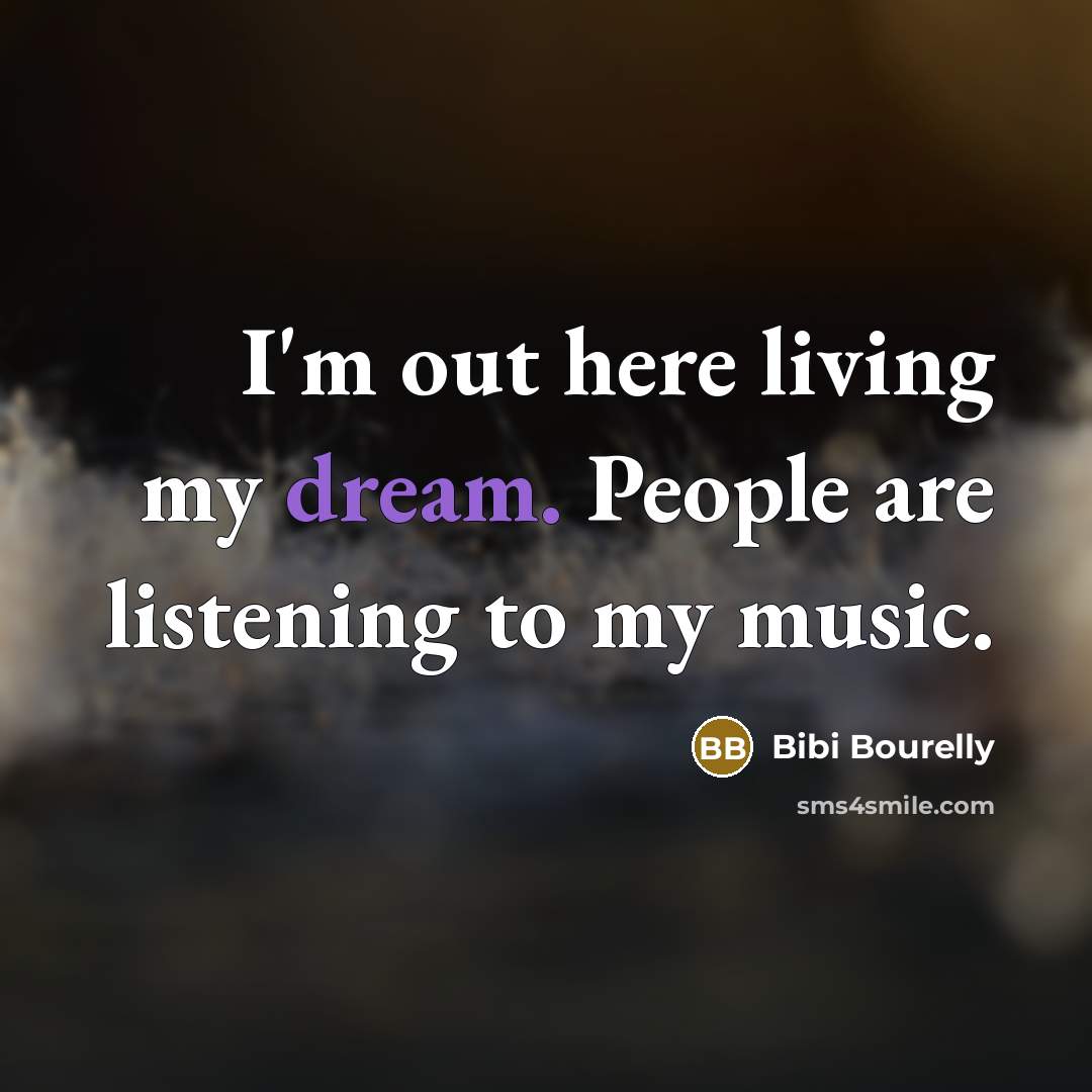 “I'm out here living my dream. People are listening to…” quote by Bibi Bourelly