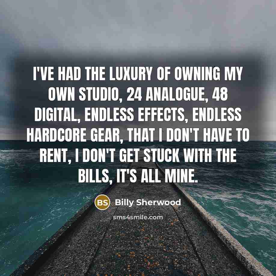 “I've had the luxury of owning my own studio, 24…” quote by Billy Sherwood
