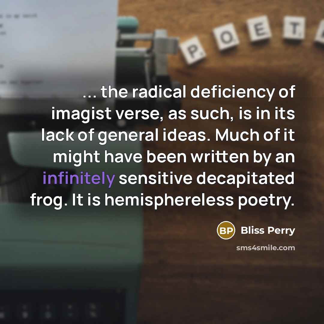 “... the radical deficiency of imagist verse, as such, is…” quote by Bliss Perry