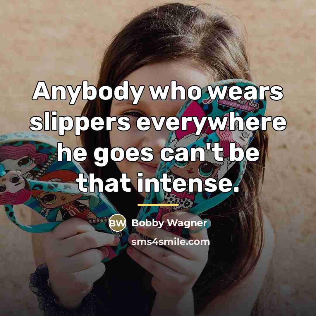“Anybody who wears slippers everywhere he goes can't be that…” quote by Bobby Wagner