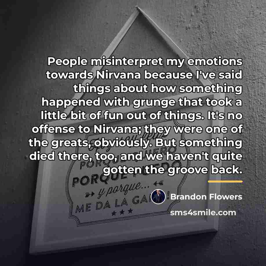 “People misinterpret my emotions towards Nirvana because I've said things…” quote by Brandon Flowers