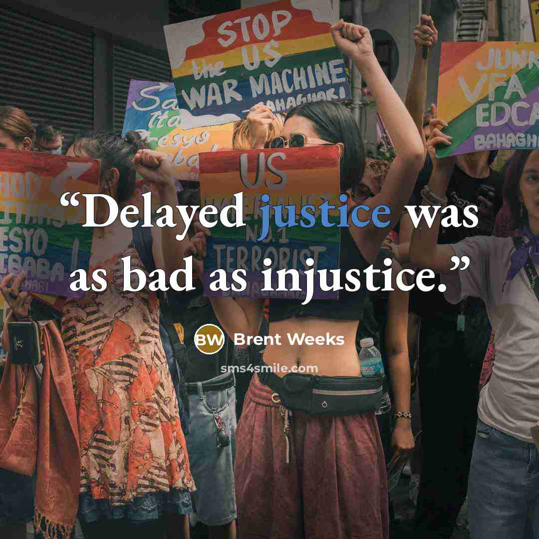 “Delayed justice was as bad as injustice.” quote by Brent Weeks