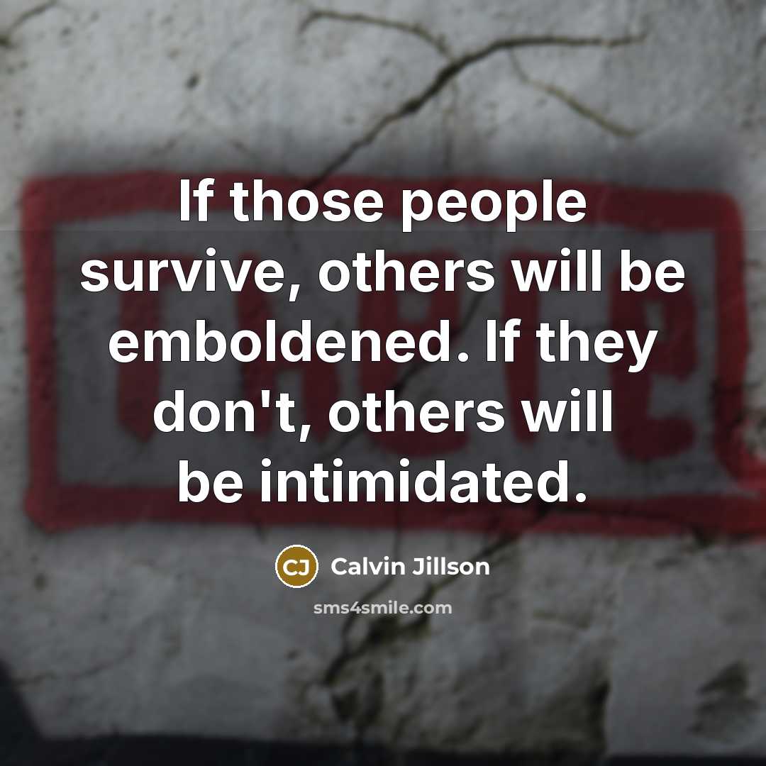 “If those people survive, others will be emboldened. If they…” quote by Calvin Jillson