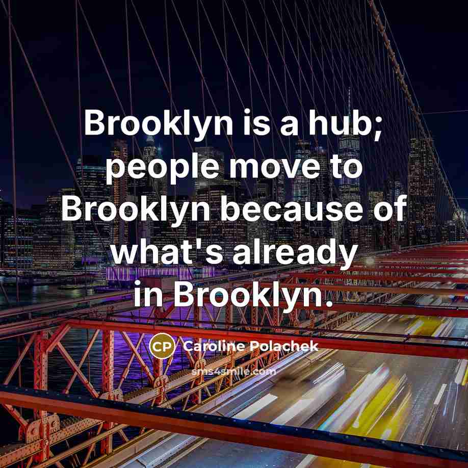 “Brooklyn is a hub; people move to Brooklyn because of…” quote by Caroline Polachek