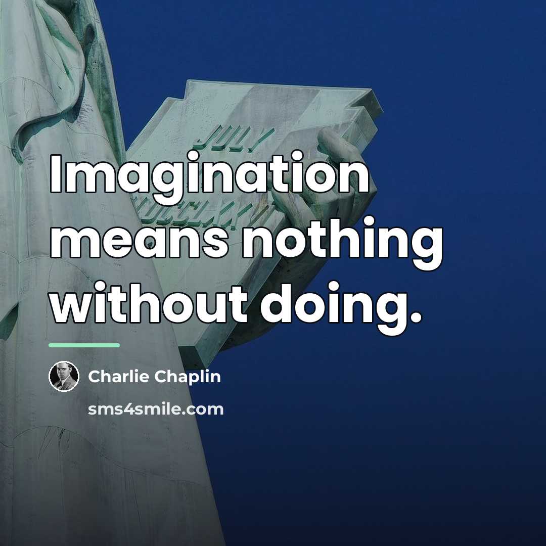 “Imagination means nothing without doing.…” quote by Charlie Chaplin