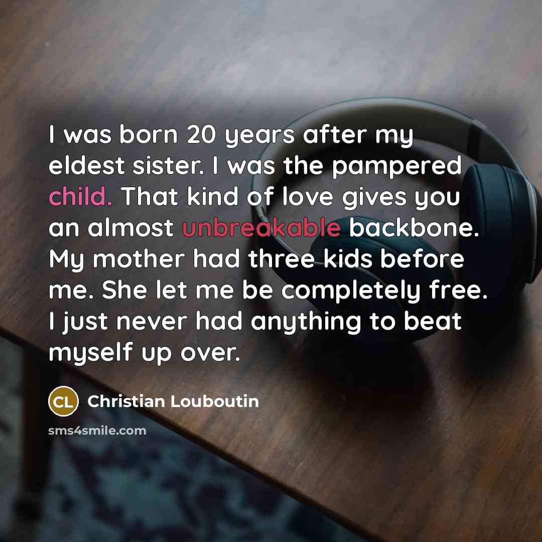 “I was born 20 years after my eldest sister. I…” quote by Christian Louboutin