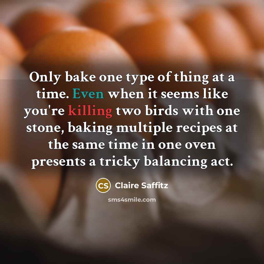“Only bake one type of thing at a time. Even…” quote by Claire Saffitz