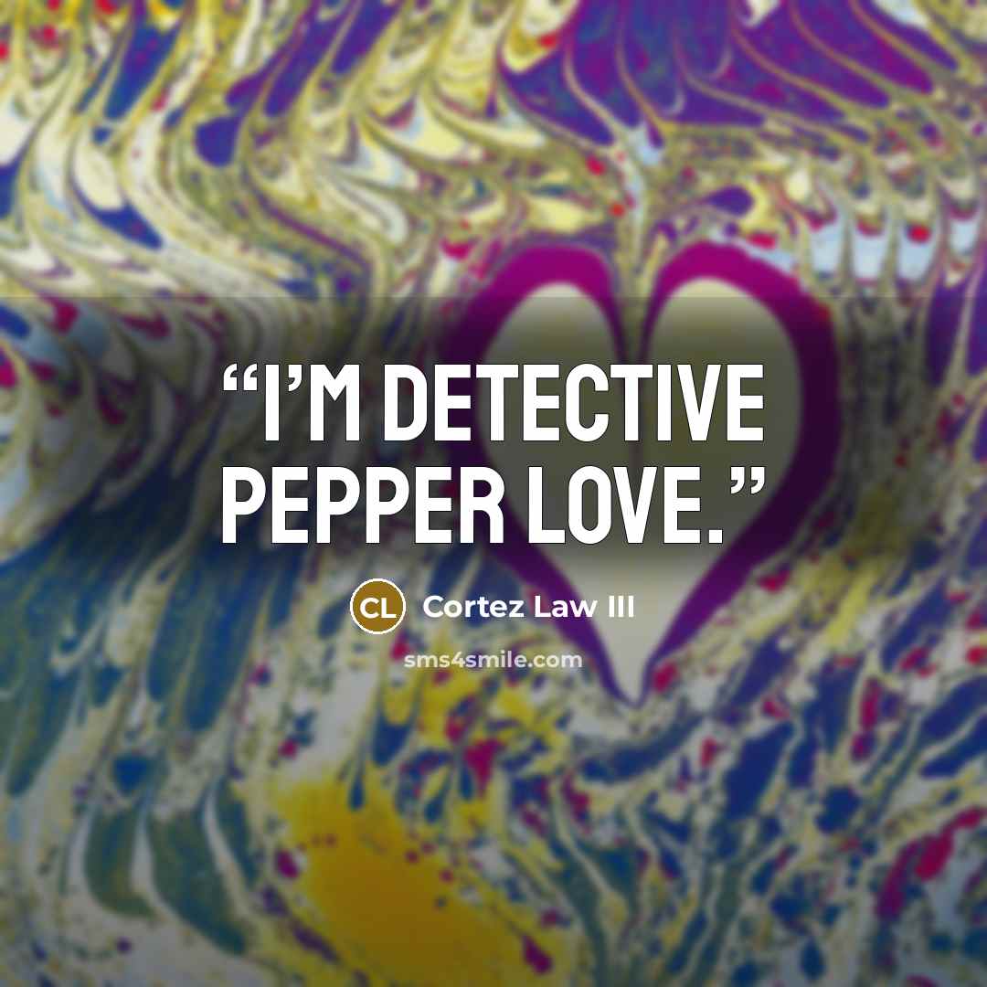 “I’m Detective Pepper Love.” quote by Cortez Law III