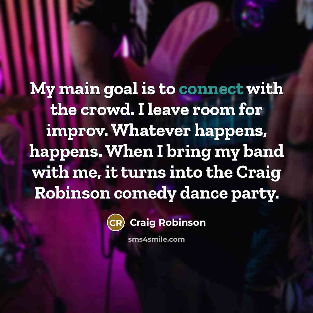 “My main goal is to connect with the crowd. I…” quote by Craig Robinson