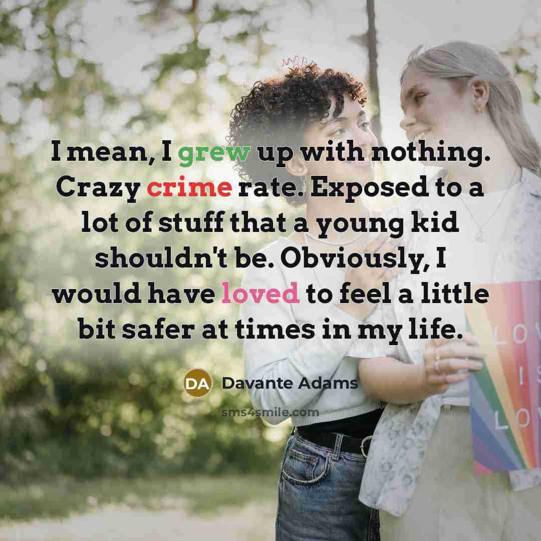 “I mean, I grew up with nothing. Crazy crime rate.…” quote by Davante Adams