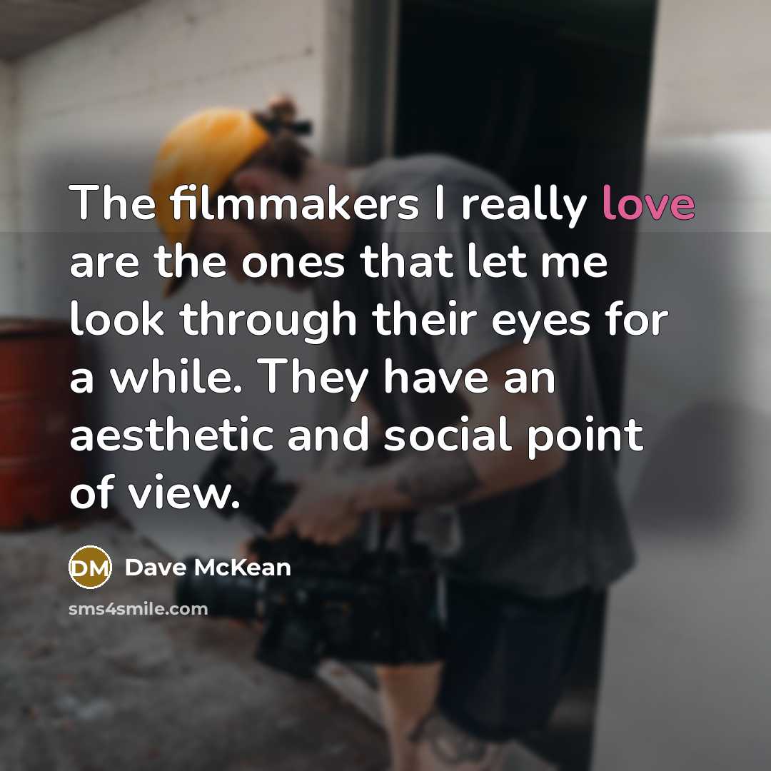 “The filmmakers I really love are the ones that let…” quote by Dave McKean