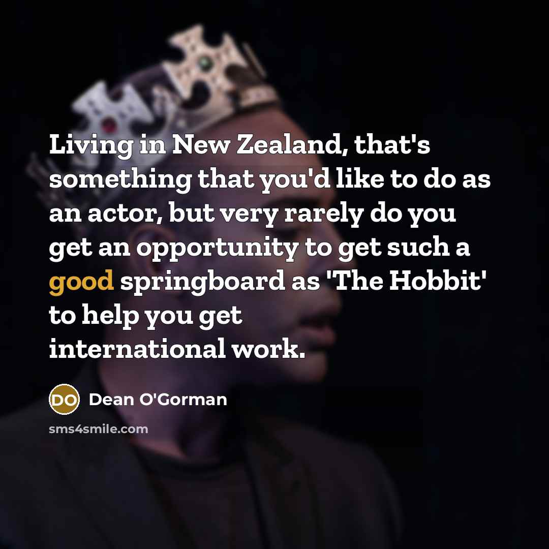 “Living in New Zealand, that's something that you'd like to…” quote by Dean O'Gorman