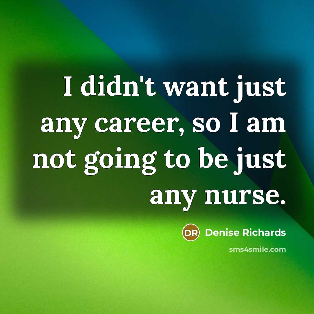 “I didn't want just any career, so I am not…” quote by Denise Richards