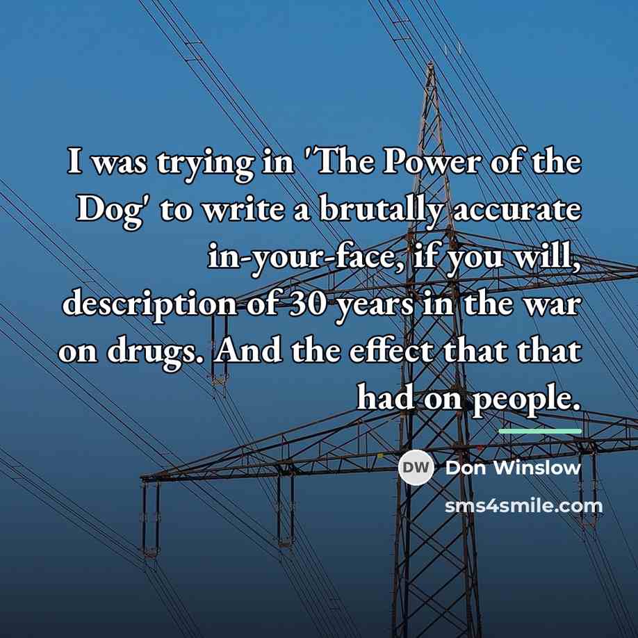 “I was trying in 'The Power of the Dog' to…” quote by Don Winslow