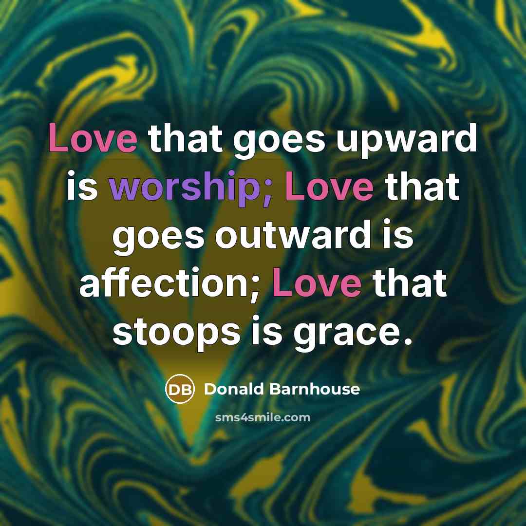 “Love that goes upward is worship; Love that goes outward…” quote by Donald Barnhouse