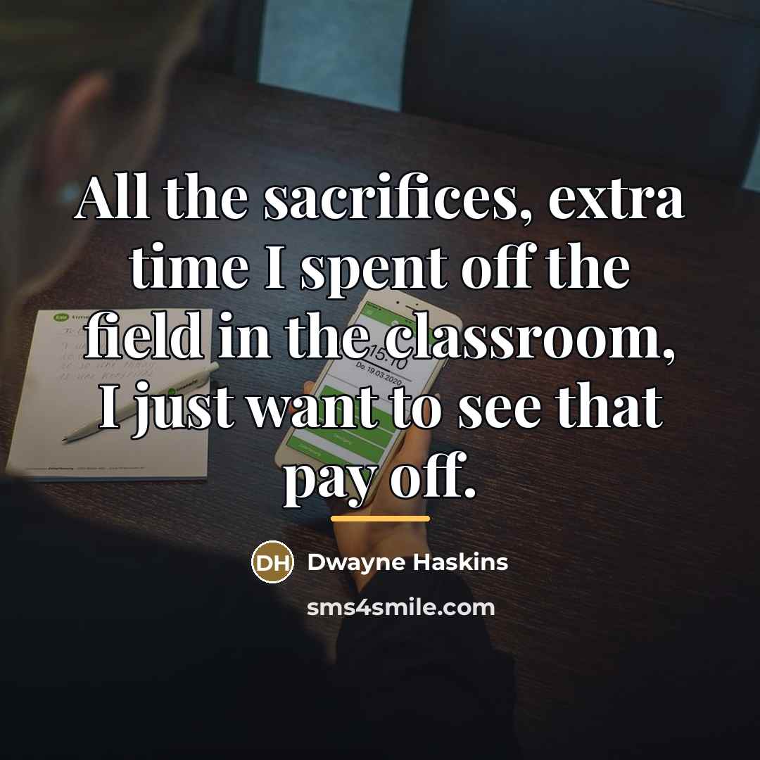 “All the sacrifices, extra time I spent off the field…” quote by Dwayne Haskins
