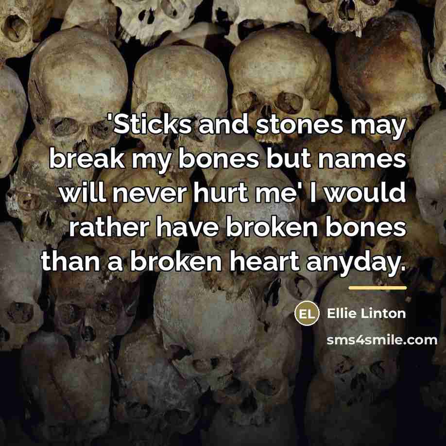“'Sticks and stones may break my bones but names will…” quote by Ellie Linton
