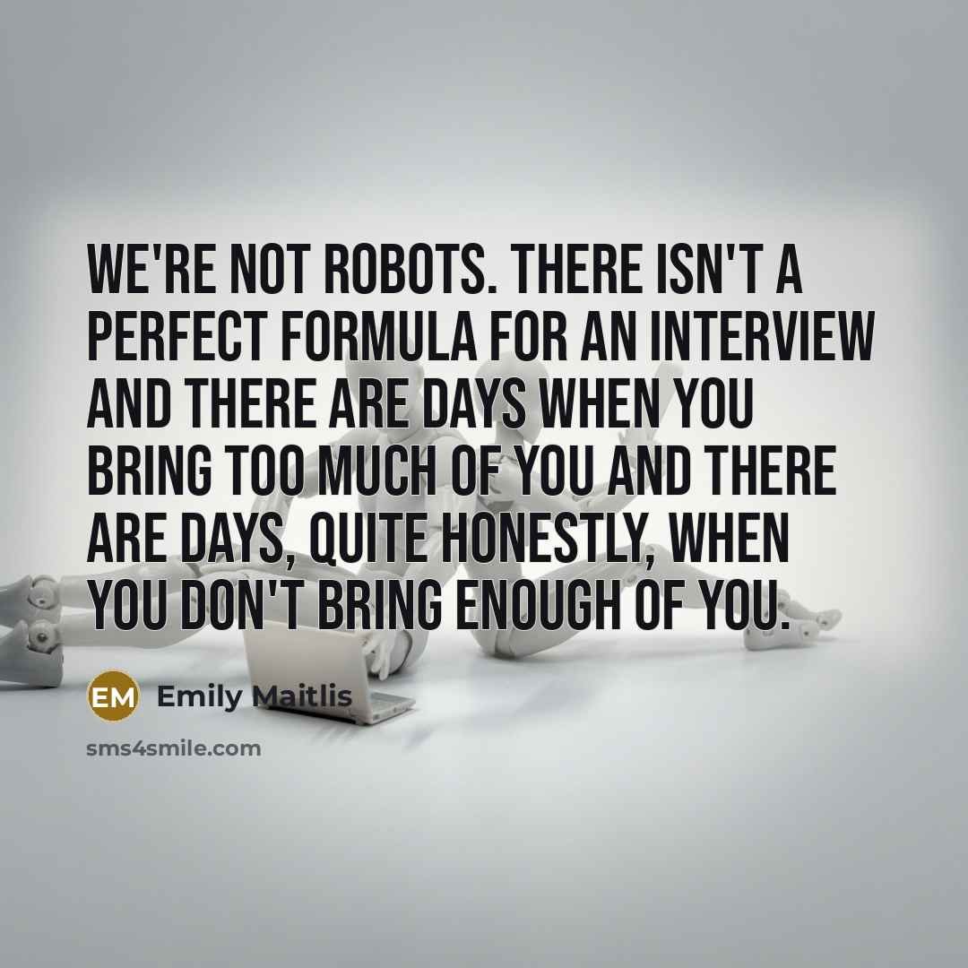 “We're not robots. There isn't a perfect formula for an…” quote by Emily Maitlis