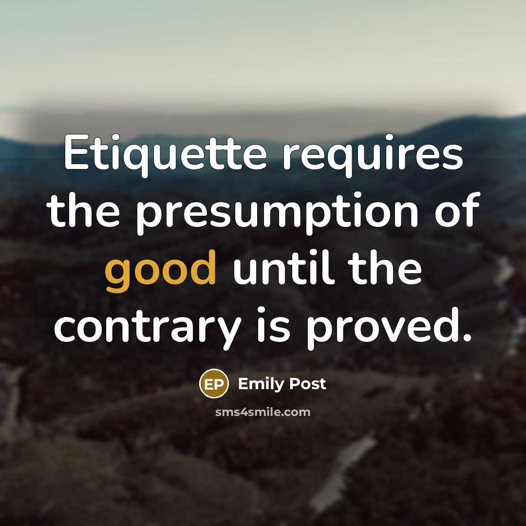 “Etiquette requires the presumption of good until the contrary is…” quote by Emily Post