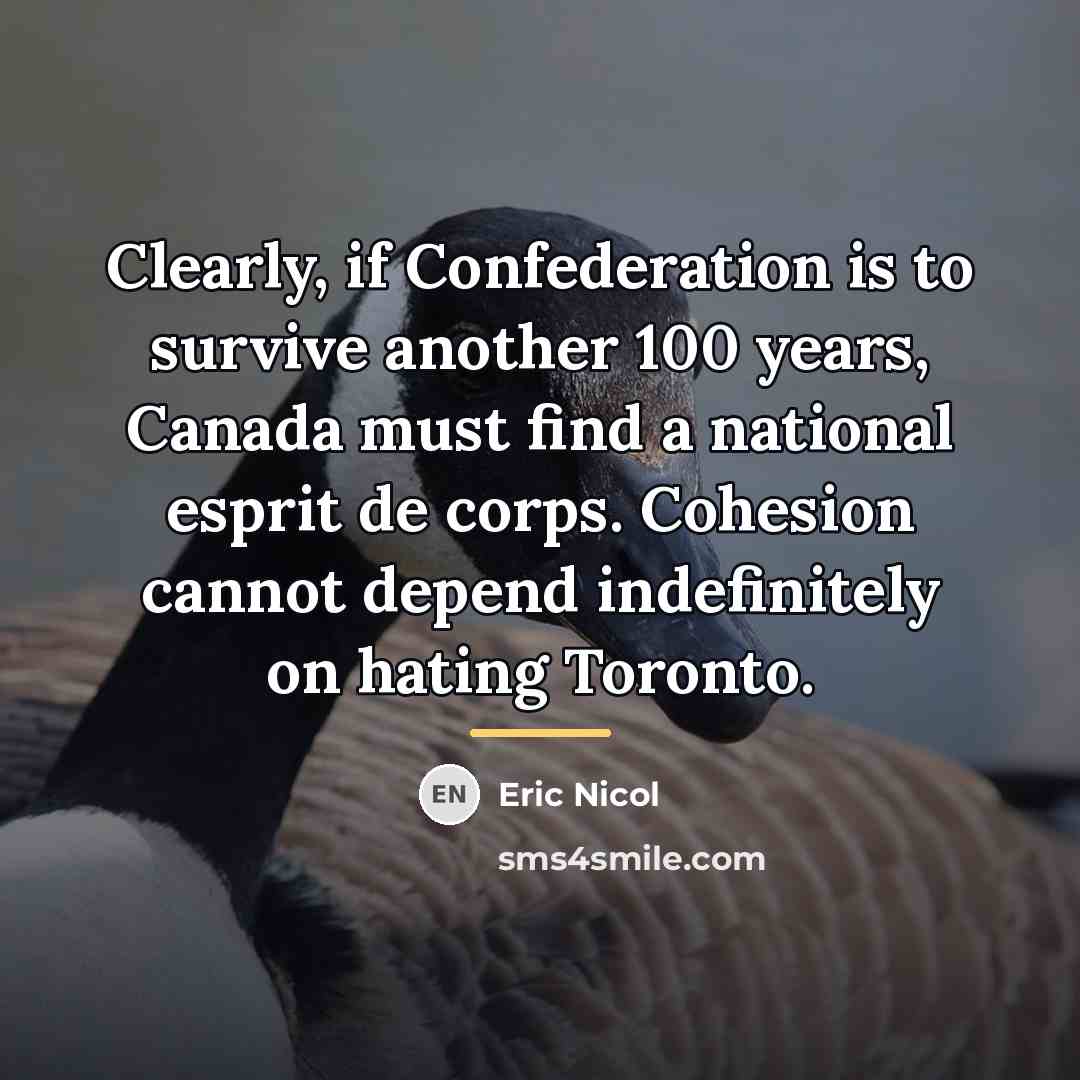 “Clearly, if Confederation is to survive another 100 years, Canada…” quote by Eric Nicol
