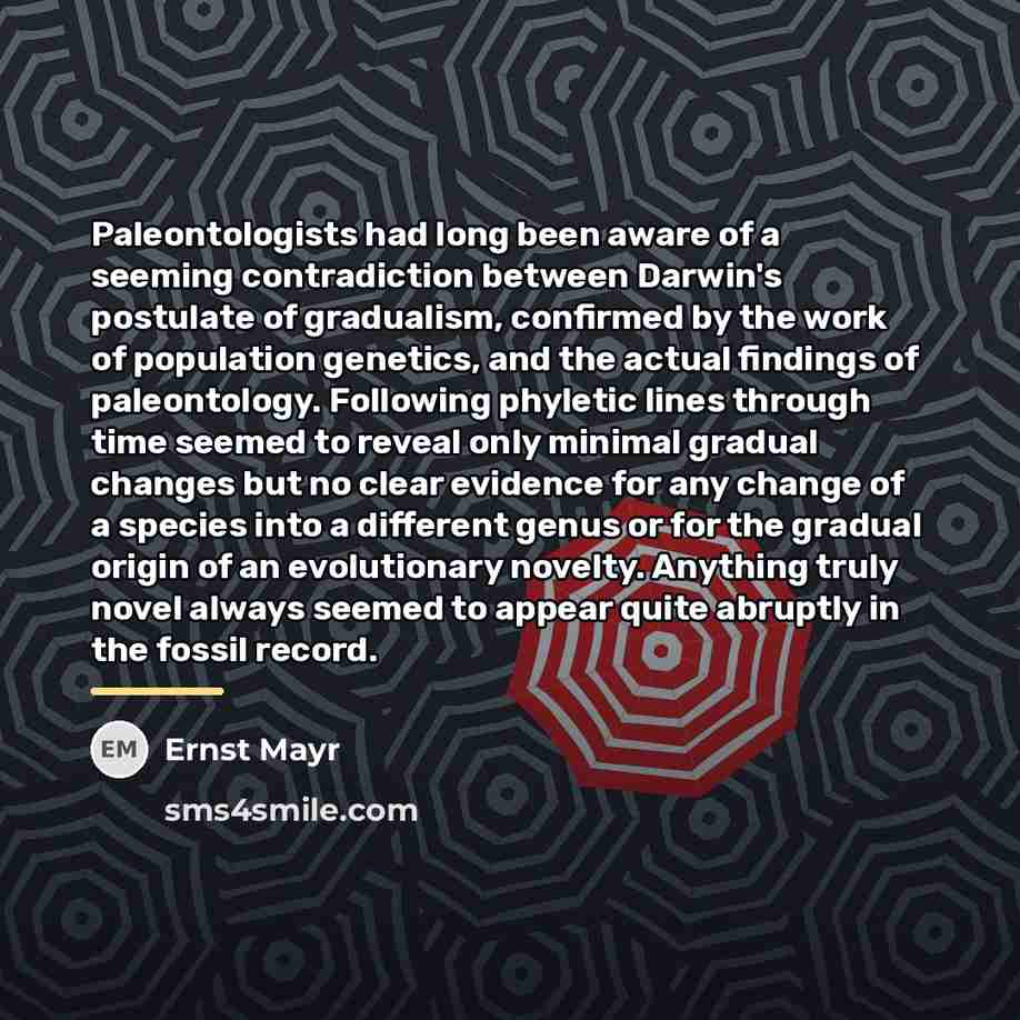 “Paleontologists had long been aware of a seeming contradiction between…” quote by Ernst Mayr