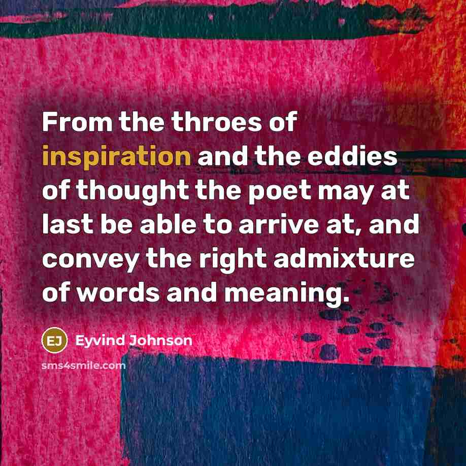 “From the throes of inspiration and the eddies of thought…” quote by Eyvind Johnson