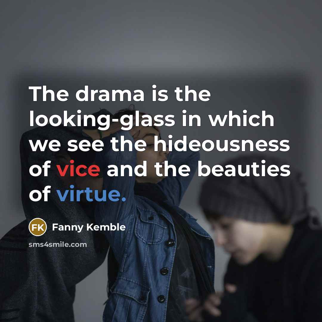 “The drama is the looking-glass in which we see the…” quote by Fanny Kemble