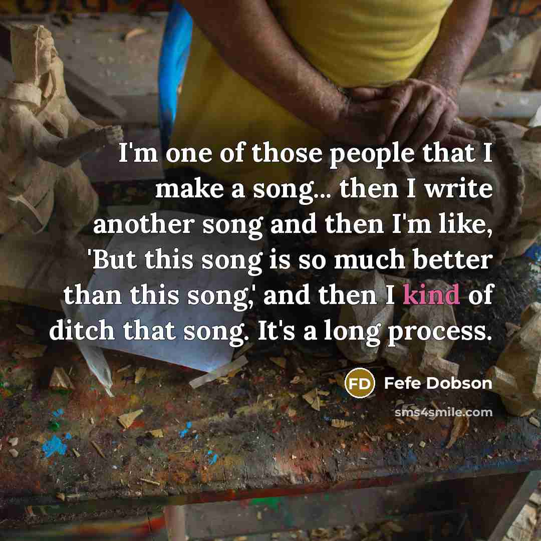 “I'm one of those people that I make a song...…” quote by Fefe Dobson
