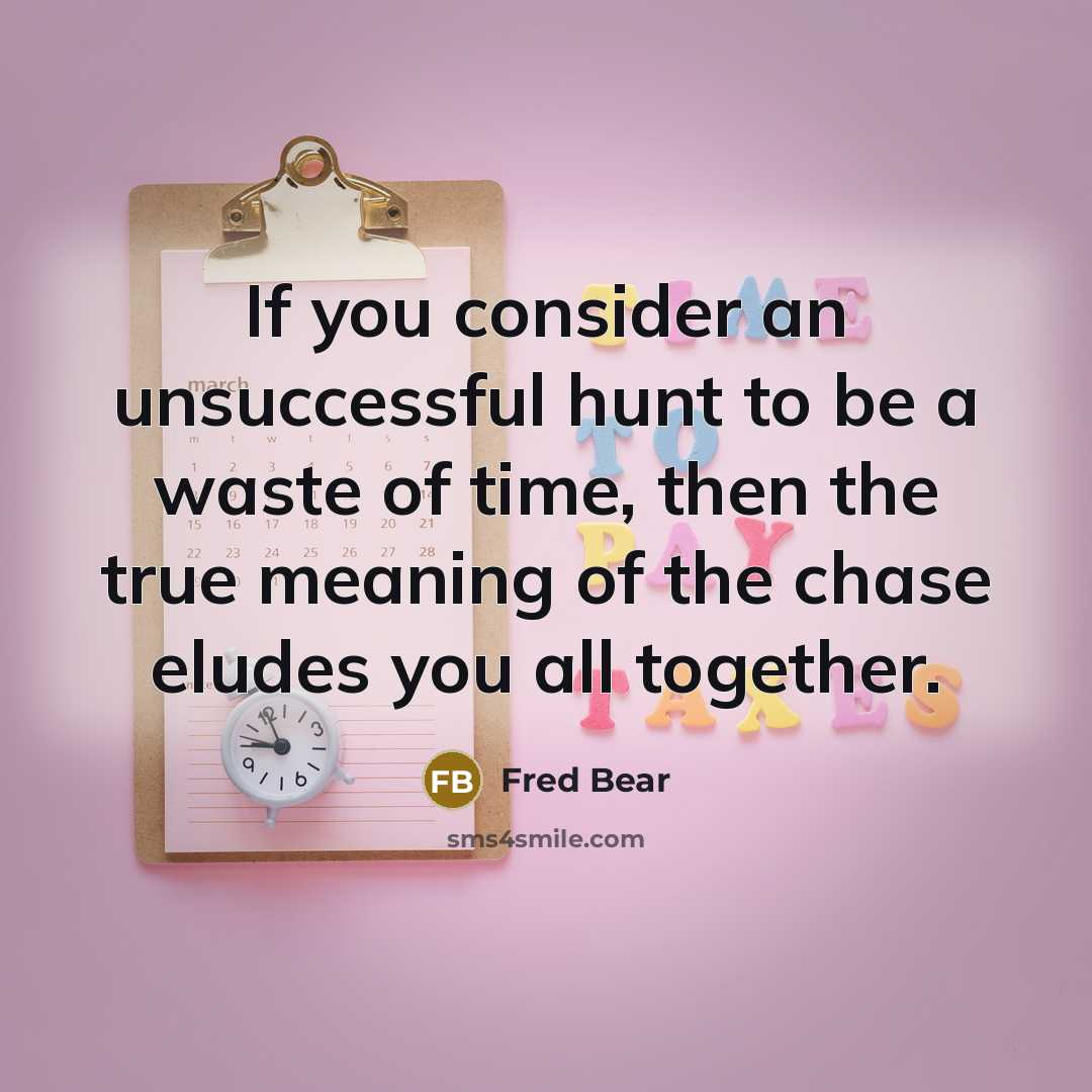 “If you consider an unsuccessful hunt to be a waste…” quote by Fred Bear