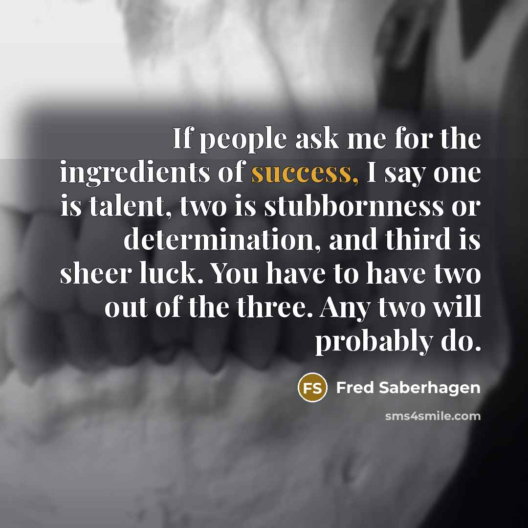 “If people ask me for the ingredients of success, I…” quote by Fred Saberhagen