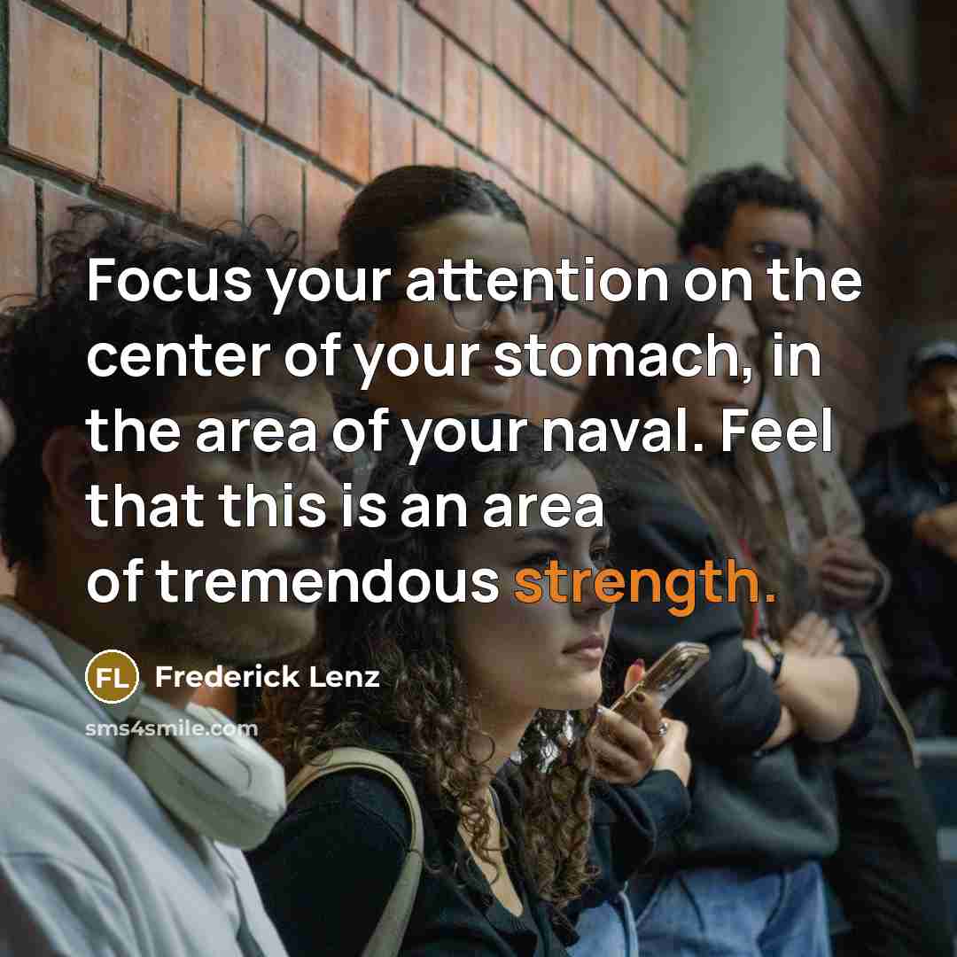 “Focus your attention on the center of your stomach, in…” quote by Frederick Lenz