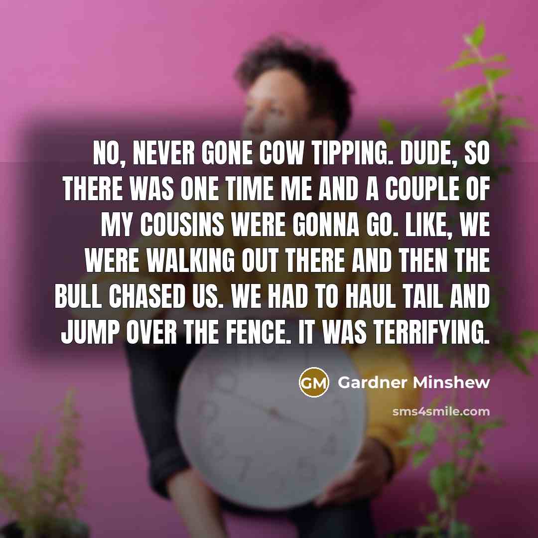 “No, never gone cow tipping. Dude, so there was one…” quote by Gardner Minshew