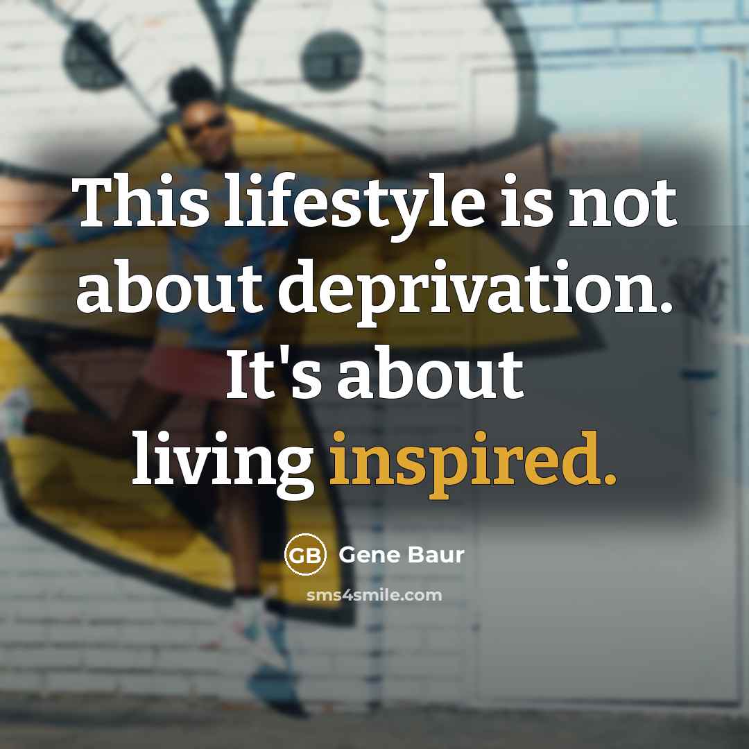 “This lifestyle is not about deprivation. It's about living inspired.…” quote by Gene Baur