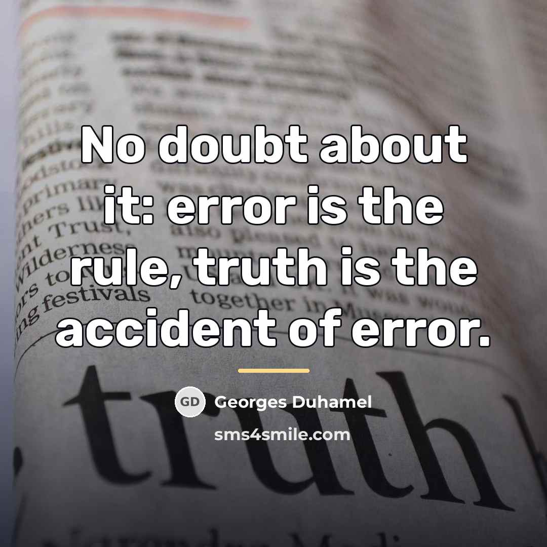 “No doubt about it: error is the rule, truth is…” quote by Georges Duhamel