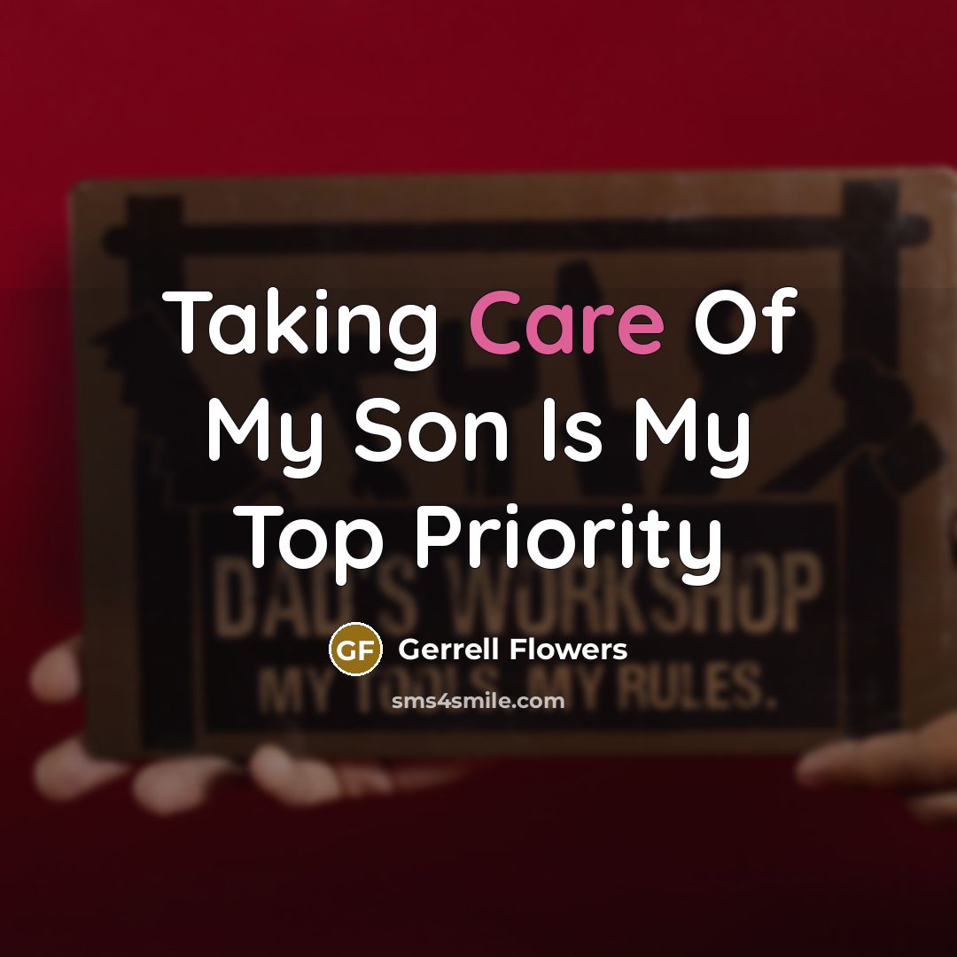 “Taking Care Of My Son Is My Top Priority…” quote by Gerrell Flowers