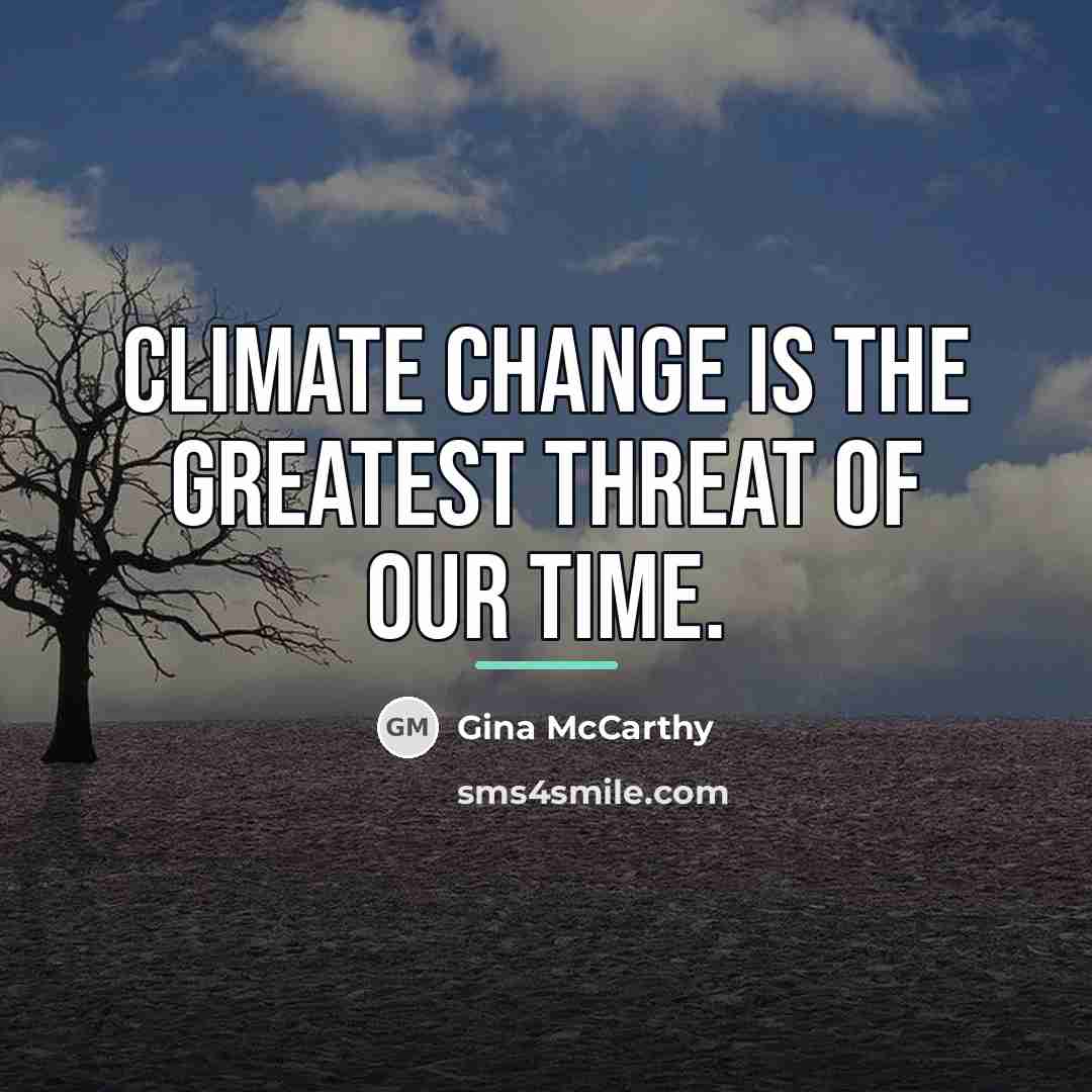 “Climate change is the greatest threat of our time.…” quote by Gina McCarthy