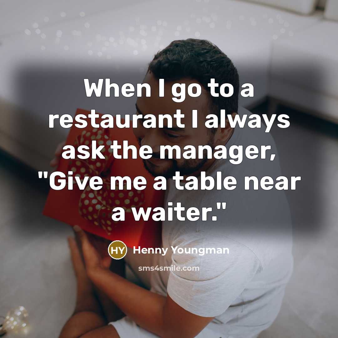 “When I go to a restaurant I always ask the…” quote by Henny Youngman