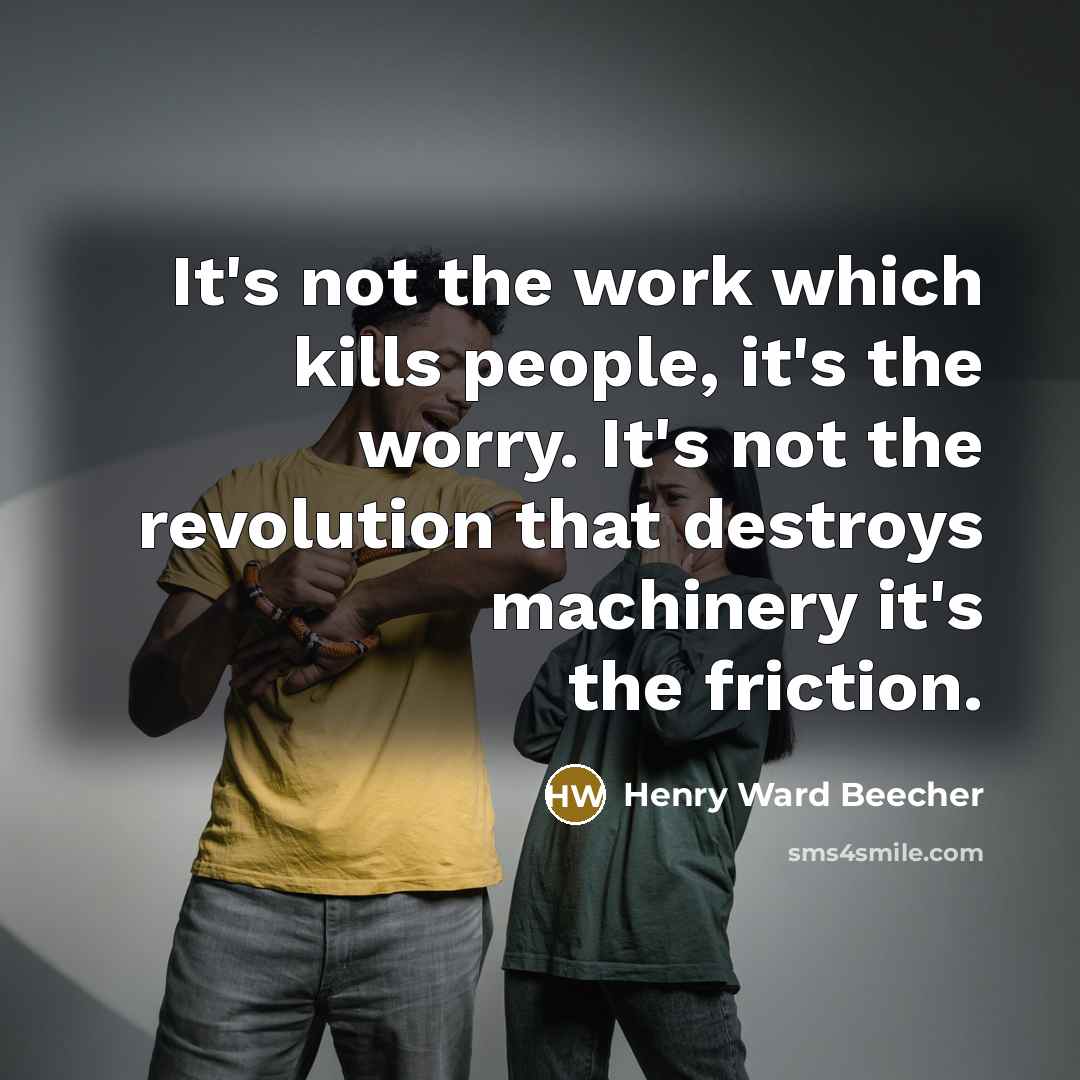 “It's not the work which kills people, it's the worry.…” quote by Henry Ward Beecher