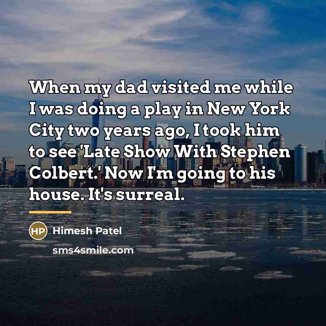 “When my dad visited me while I was doing a…” quote by Himesh Patel