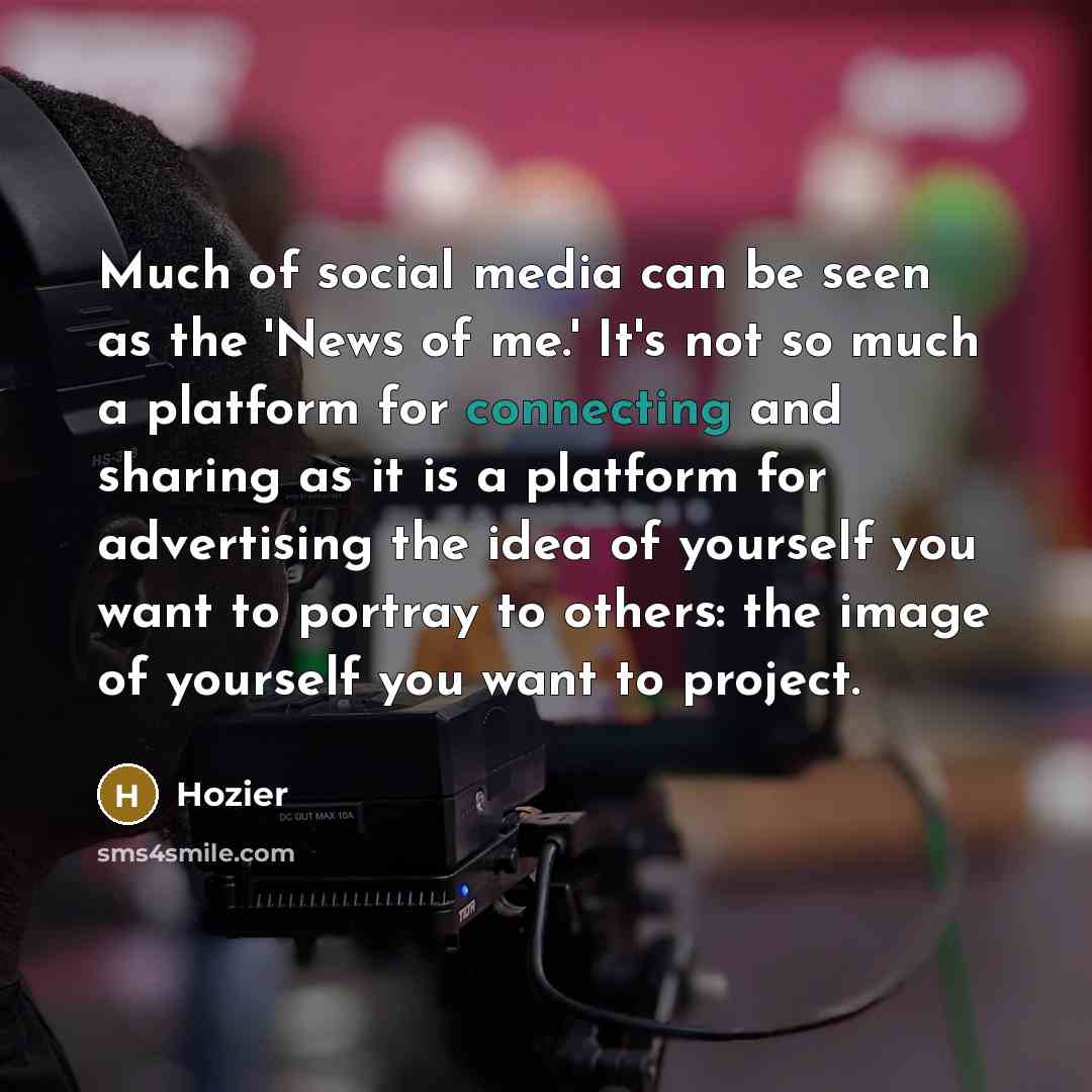 “Much of social media can be seen as the 'News…” quote by Hozier
