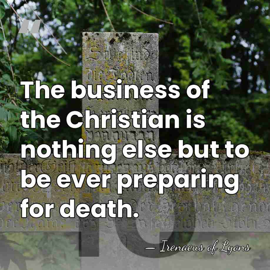 The business of the Christian is nothing else but to be ever&hellip; - Irenaeus of Lyons