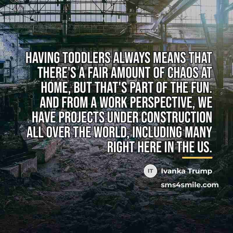 “Having toddlers always means that there's a fair amount of…” quote by Ivanka Trump