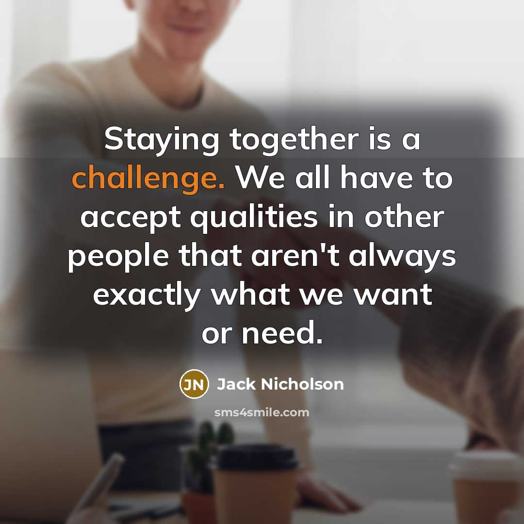 “Staying together is a challenge. We all have to accept…” quote by Jack Nicholson