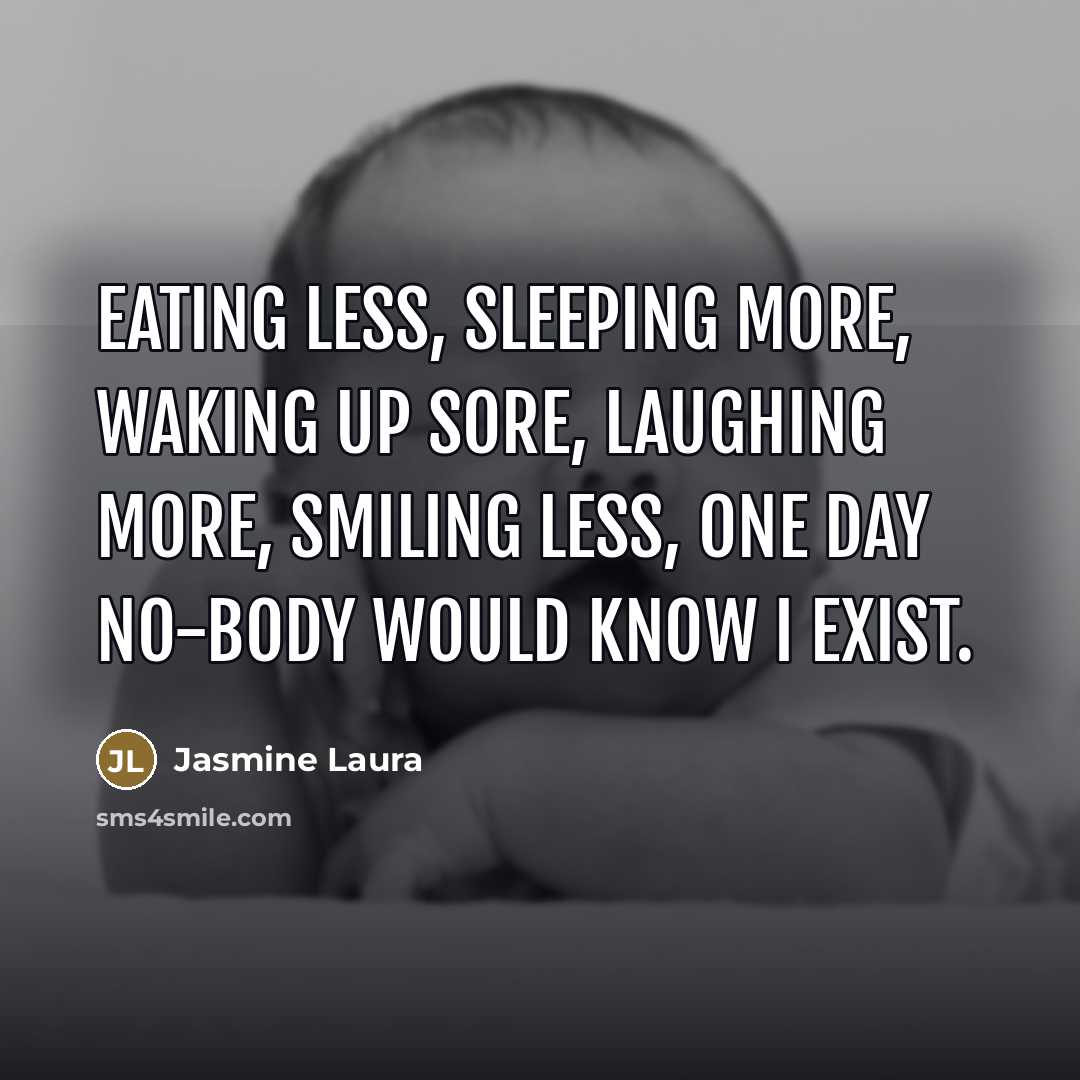 “Eating less, Sleeping more, Waking up sore, laughing more, smiling…” quote by Jasmine Laura