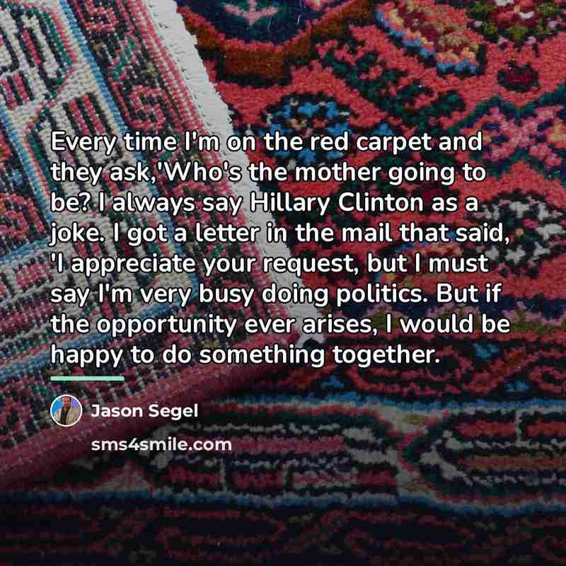 “Every time I'm on the red carpet and they ask,'Who's…” quote by Jason Segel