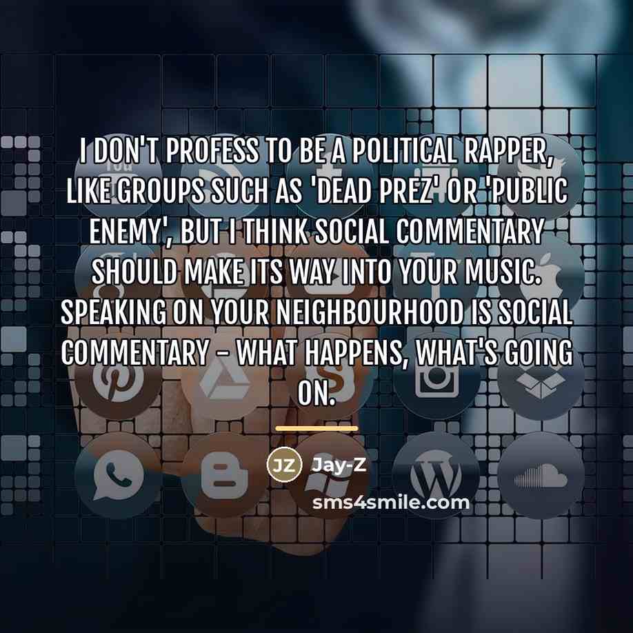 “I don't profess to be a political rapper, like groups…” quote by Jay-Z