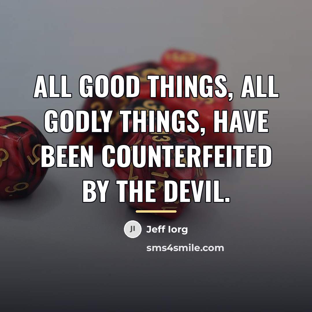 “All good things, all godly things, have been counterfeited by…” quote by Jeff Iorg