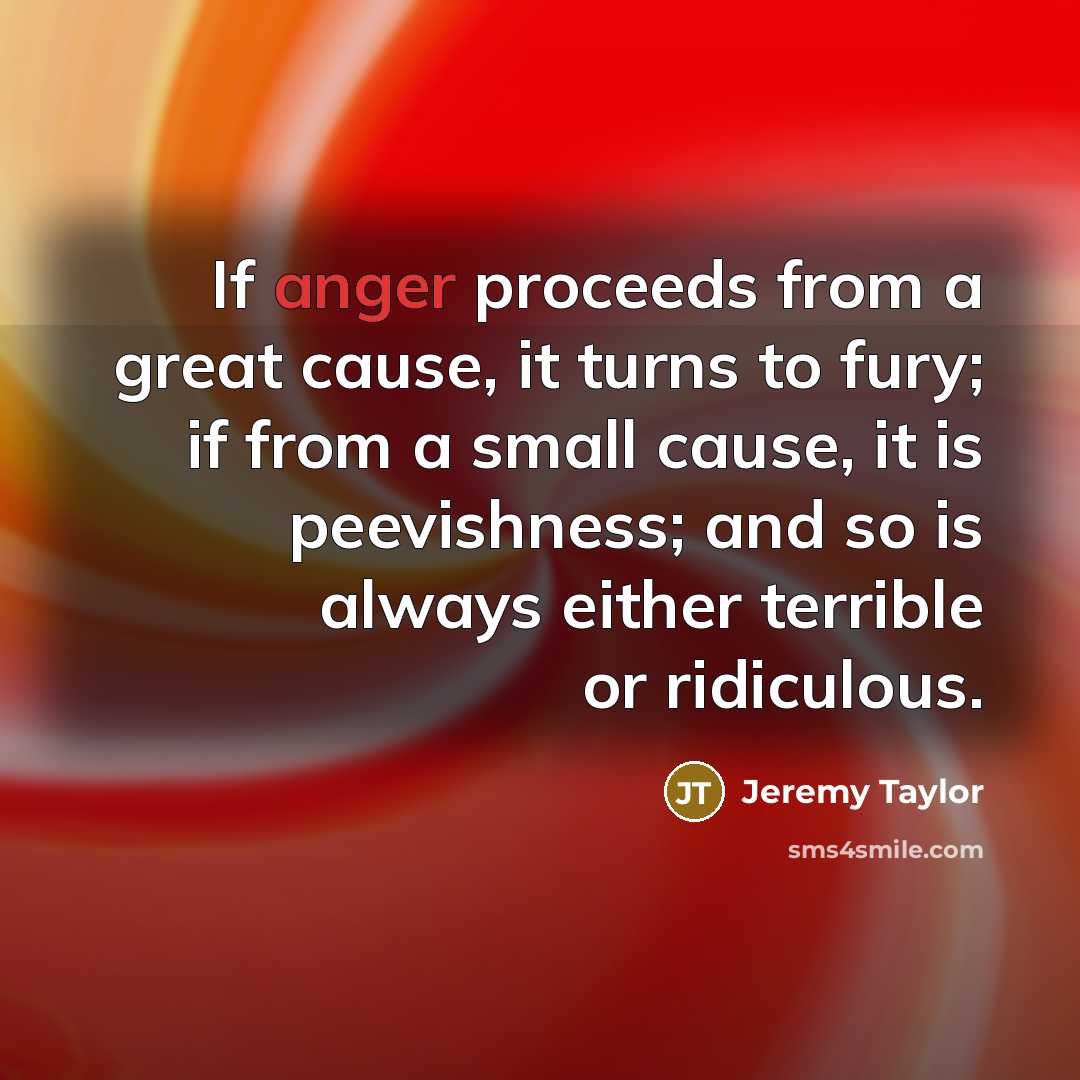 “If anger proceeds from a great cause, it turns to…” quote by Jeremy Taylor