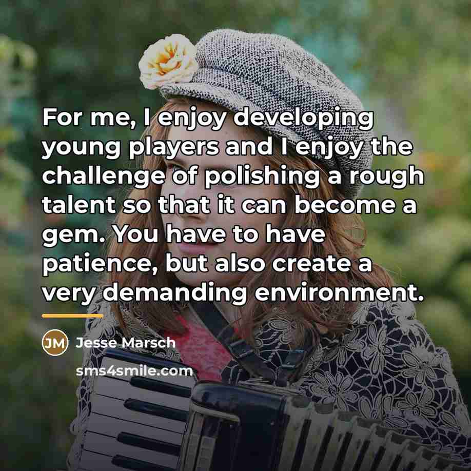 “For me, I enjoy developing young players and I enjoy…” quote by Jesse Marsch